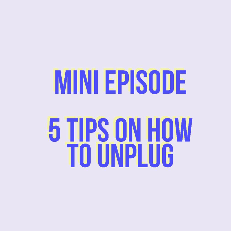 cover art for Mini Episode - 5 Tips on How To Unplug