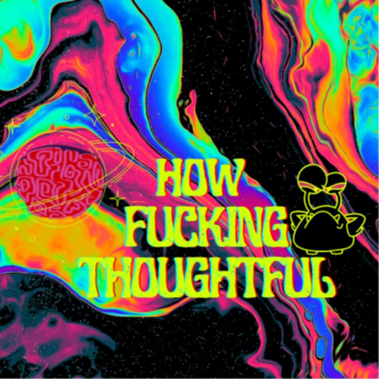 cover art for Ep.1 Welcome to How Fucking Thoughtful 