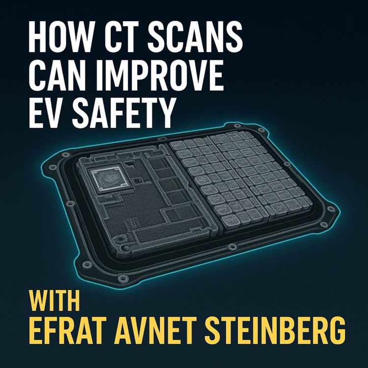cover art for How CT Scans Can Improve EV Safety: with Efrat Avnet Steinberg