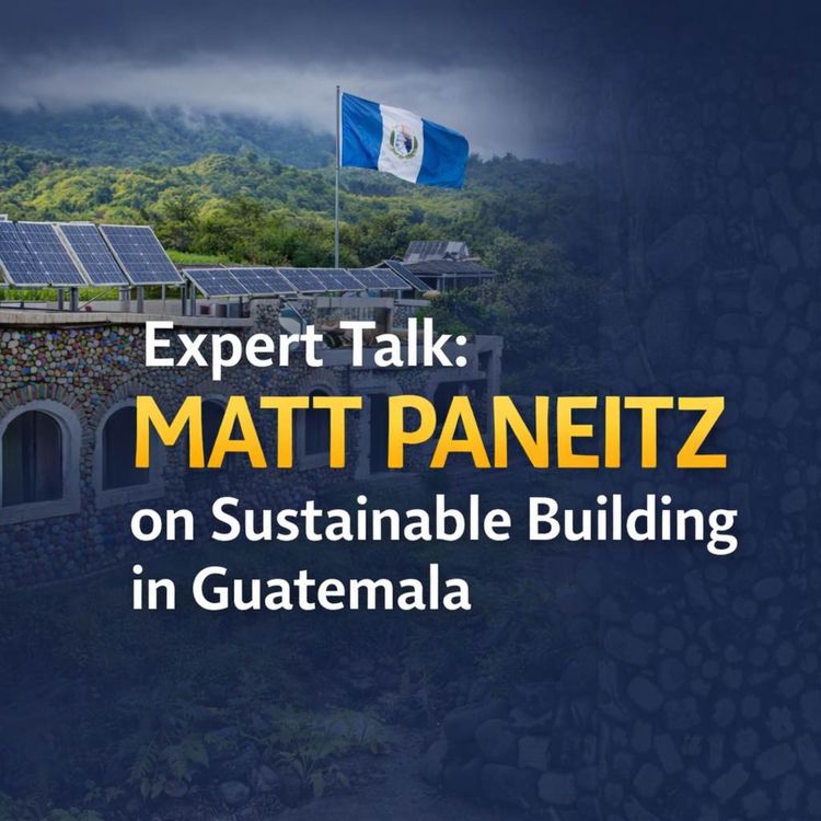 cover art for Matt Paneitz on Sustainable Building in Guatemala