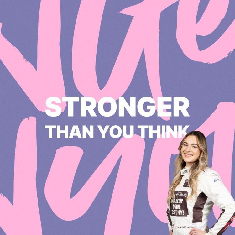 cover art for Stronger Than You Think - Ep 8 - Lola Lovinfosse - Breaking Down Barriers To Become A Female F1 Driver!