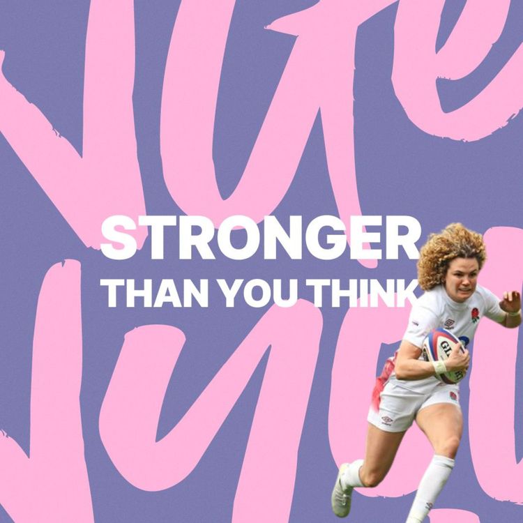 cover art for Stronger Than You Think - Ep 14 - Ellie Kildunne - How She's Become The Best Rugby Player In The World!