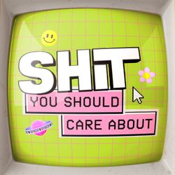cover art for Shit You Should Care About