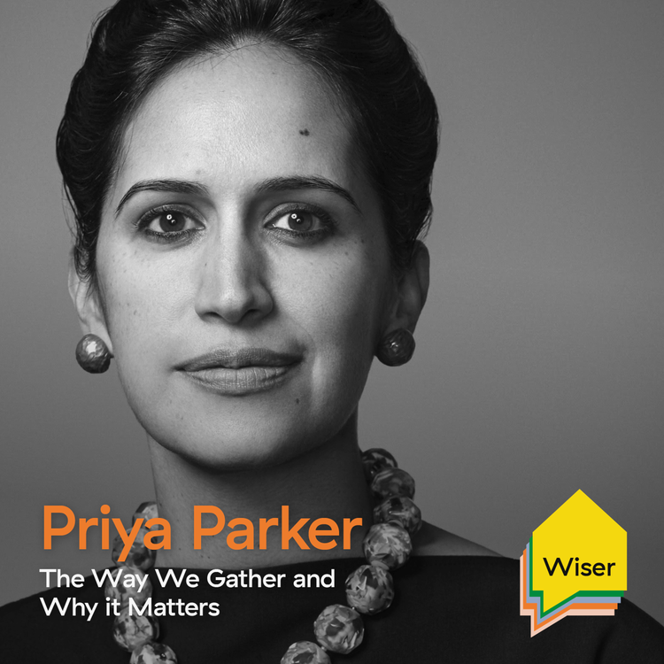 cover art for 09. The Way We Gather and Why it Matters with Priya Parker