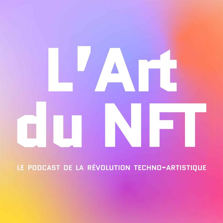 cover art for Episode 43 - Art Can Die, le projet Web3 qui permet aux artistes de produire leurs œuvres grâce à la blockchain