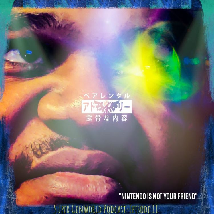 cover art for Super GenWorld Podcast Episode 11 "Nintendo is not your friend"