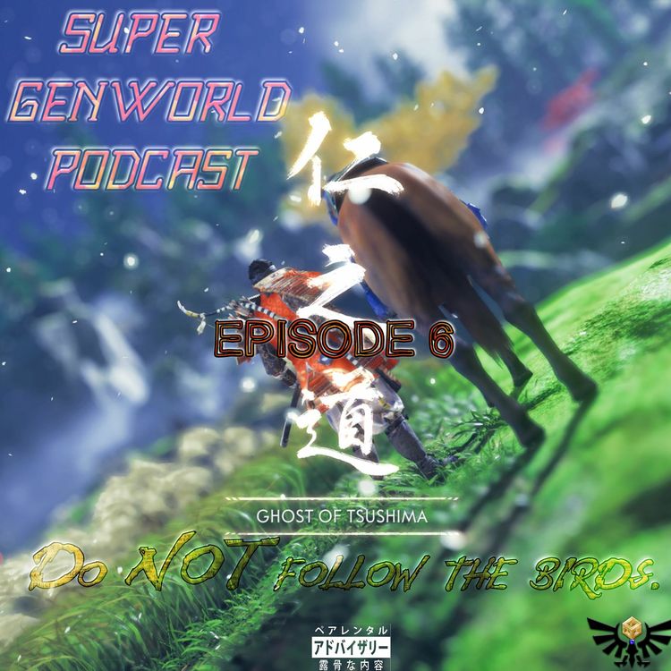 cover art for Super GenWorld Podcast Episode 6 "Do NOT Follow the Birds"