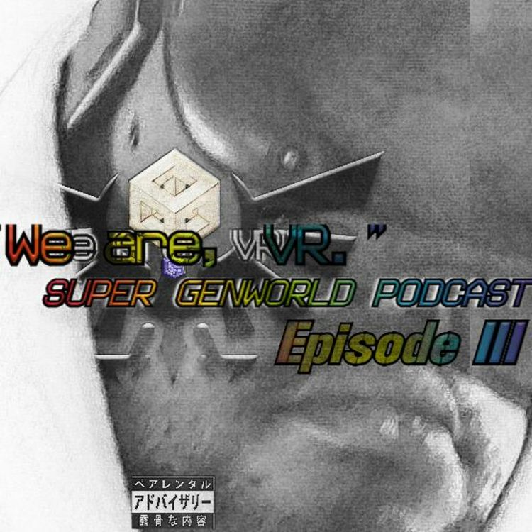 cover art for Super GenWorld Podcast Episode 3 "We are, VR"