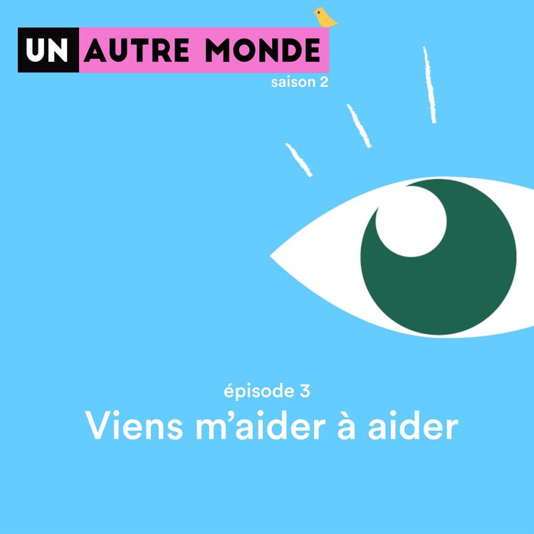 cover art for Un Autre Monde S2#3 : Viens m’aider à aider