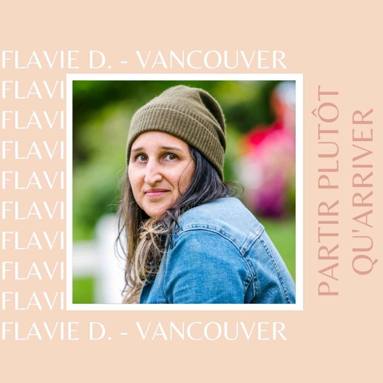 cover art for Flavie D. (Vancouver, Canada) : Partir plutôt qu'arriver