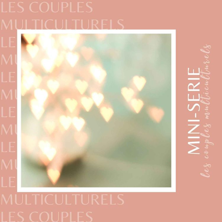 cover art for Couples multiculturels : La rencontre, des premières jours aux premières années (1/3) 