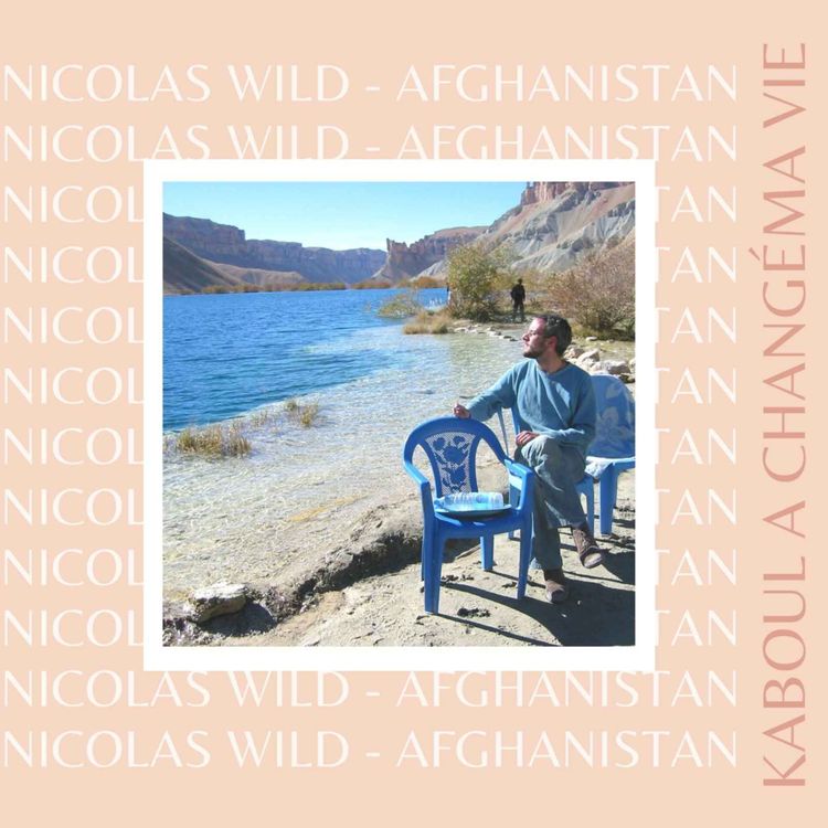 cover art for Nicolas Wild : Kaboul a changé ma vie