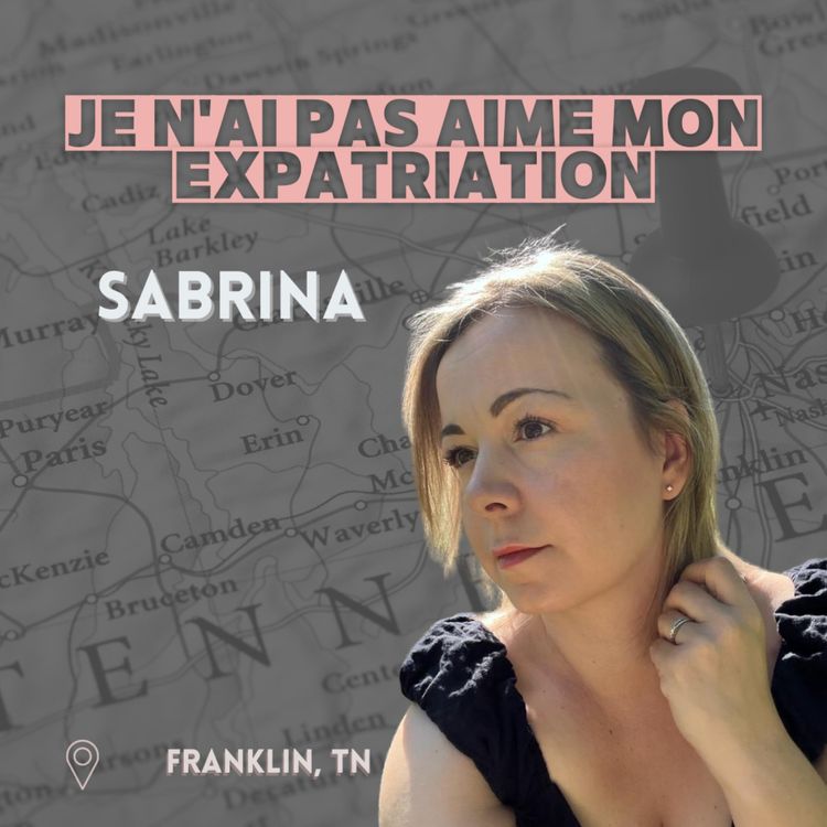 cover art for Sabrina (Tennessee) : "je n'ai pas aimé mon expatriation"