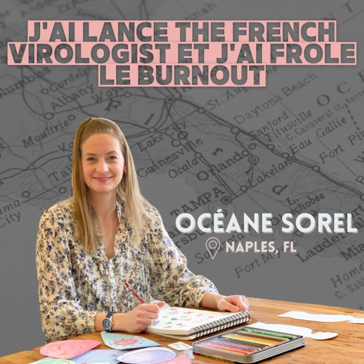 cover art for Océane Sorel (Naples, FL) : "j'ai lancé The French Virologist & j'ai frôlé le burnout"