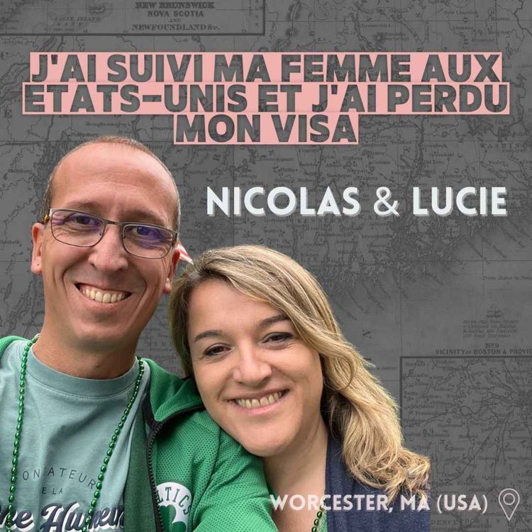 cover art for Nicolas & Lucie  (Worcester, MA) : ≪J'ai suivi ma femme aux Etats-Unis, et j'ai perdu mon visa≫