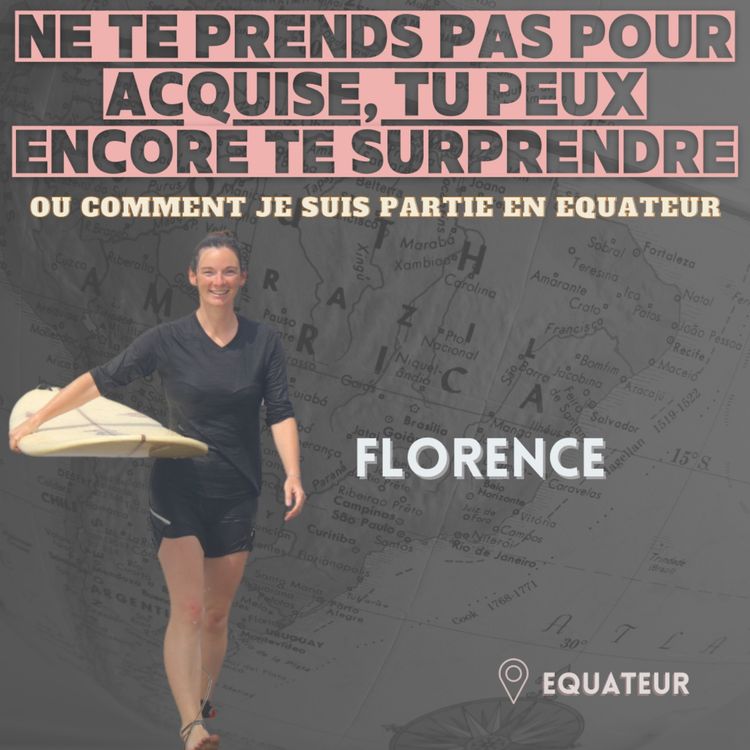 cover art for Florence (Equateur) : ≪Ne te prends pas pour acquise, tu peux encore te surprendre≫