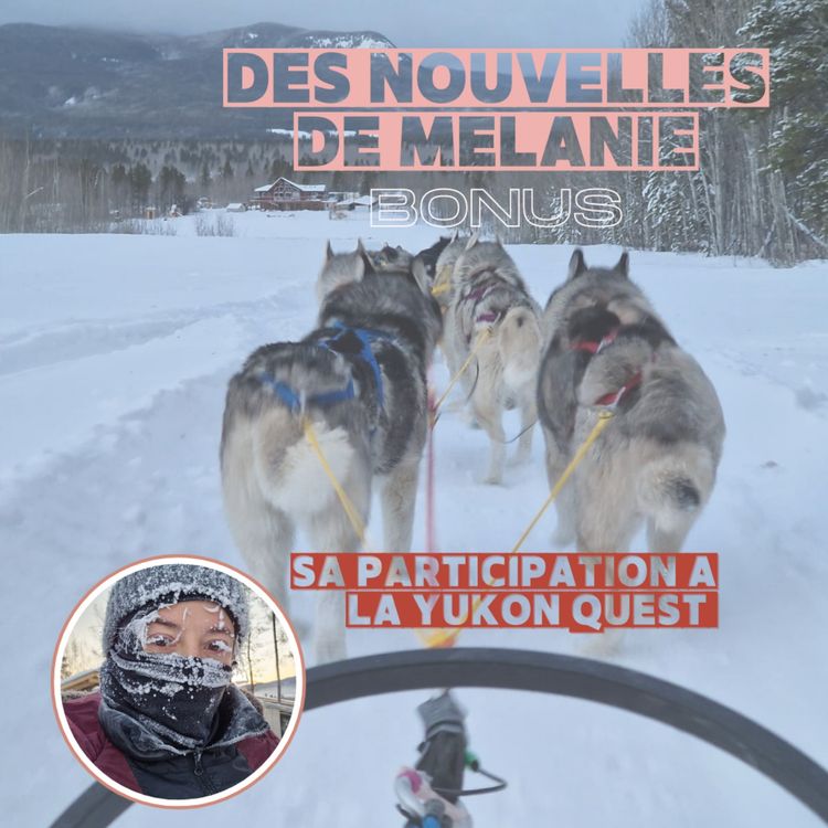 cover art for [BONUS] Mélanie raconte sa participation à la Yukon Quest