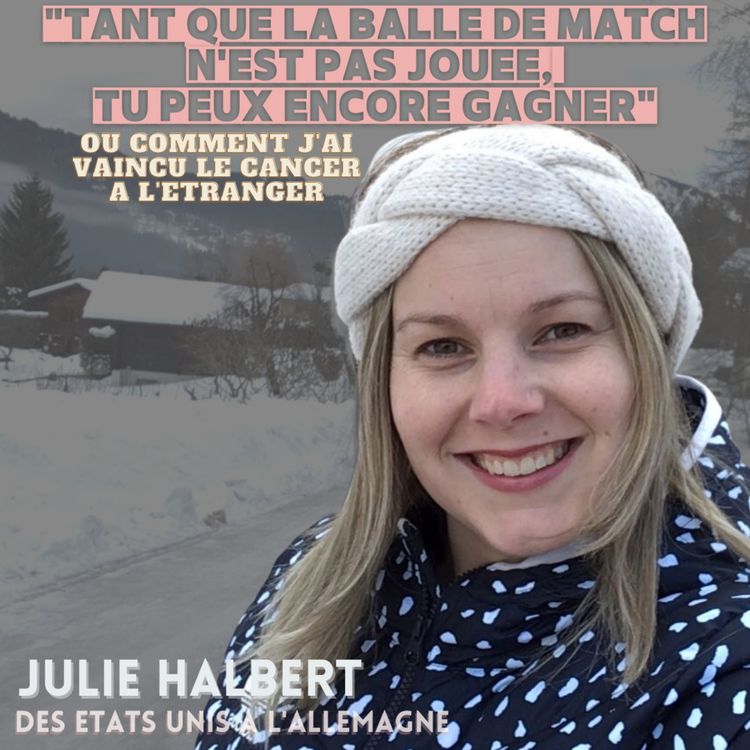 cover art for Julie Halbert : Comment j'ai vaincu le cancer loin de chez moi
