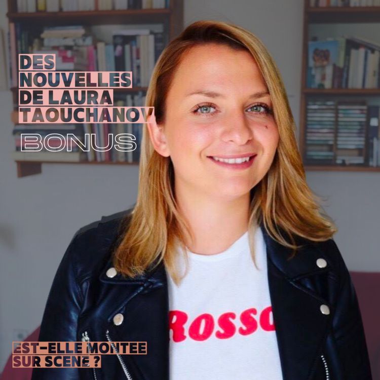 cover art for [BONUS] Des nouvelles de Laura Taouchanov : est-elle montée sur scène ?