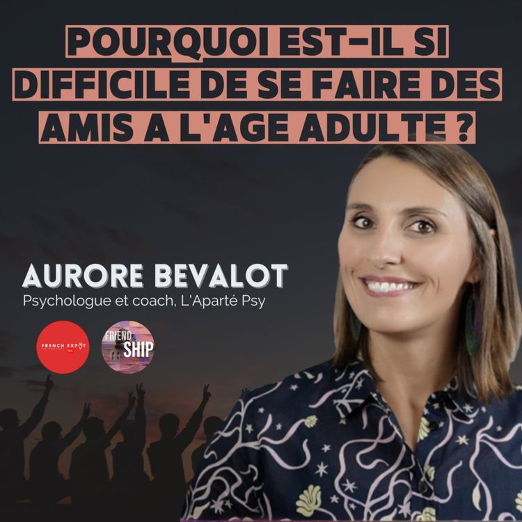 cover art for Pourquoi est-il si difficile de se faire des amis à l'âge adulte ?