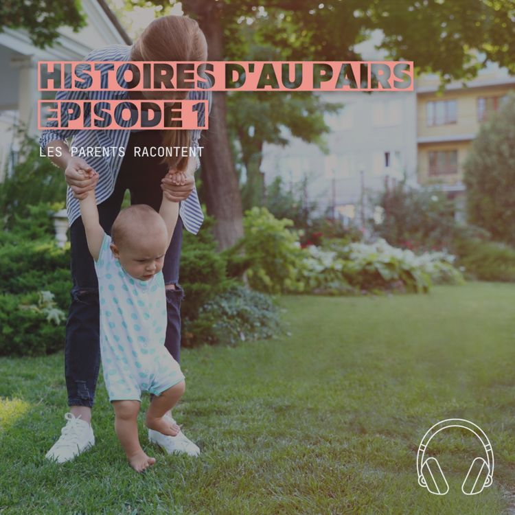 cover art for Histoires d'au pairs (série) : Les parents racontent (1/3)
