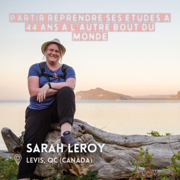 cover art for Sarah Leroy (Quebec) : Partir à 44 ans en solo pour reprendre ses études