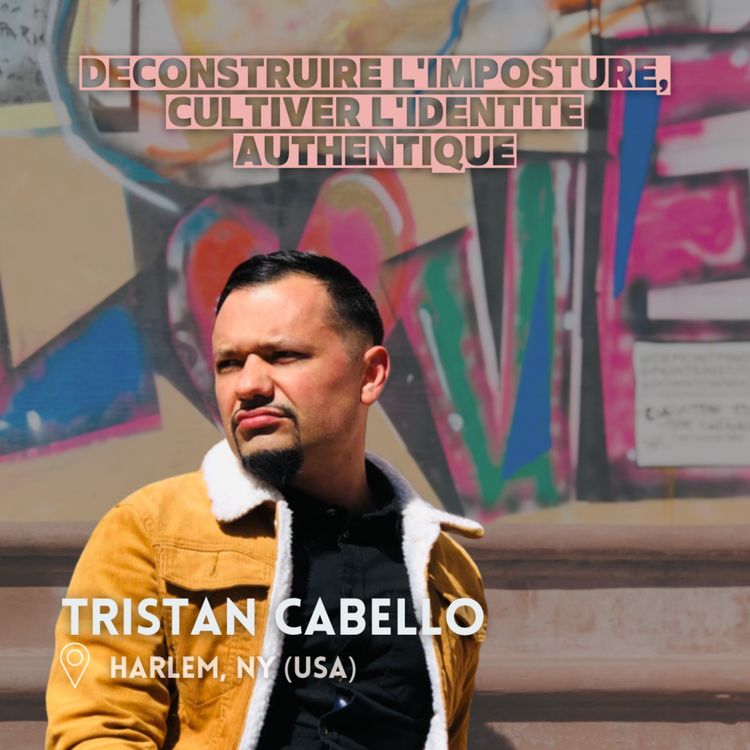 cover art for Tristan Cabello (New York) : déconstruire l'imposture et cultiver l'identité authentique