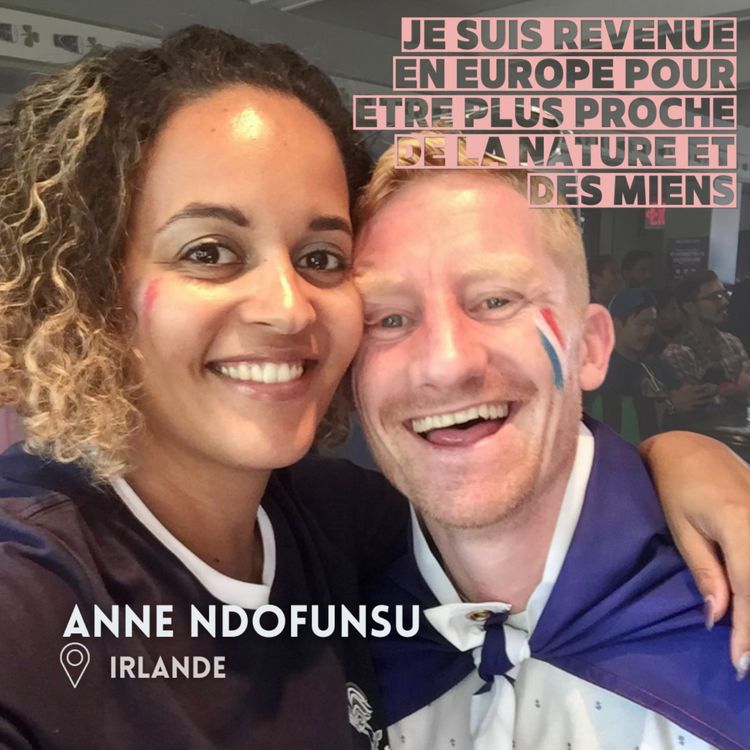 cover art for Anne Ndofunsu (Irlande) : Je suis revenue en Europe pour être plus proche de la nature et des miens