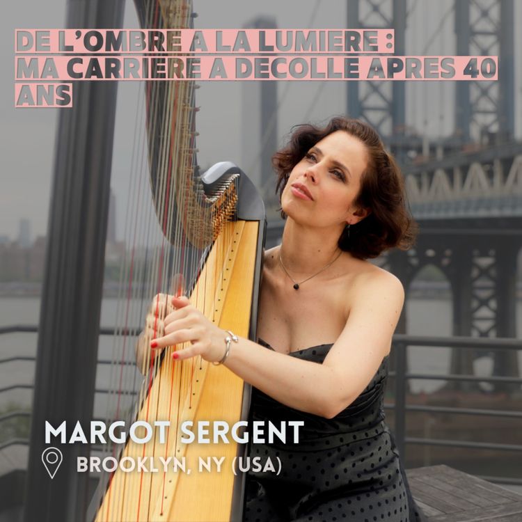 cover art for Margot Sergent (New York) : de l'ombre à la lumière, ou comment ma carrière a décollé après 40 ans