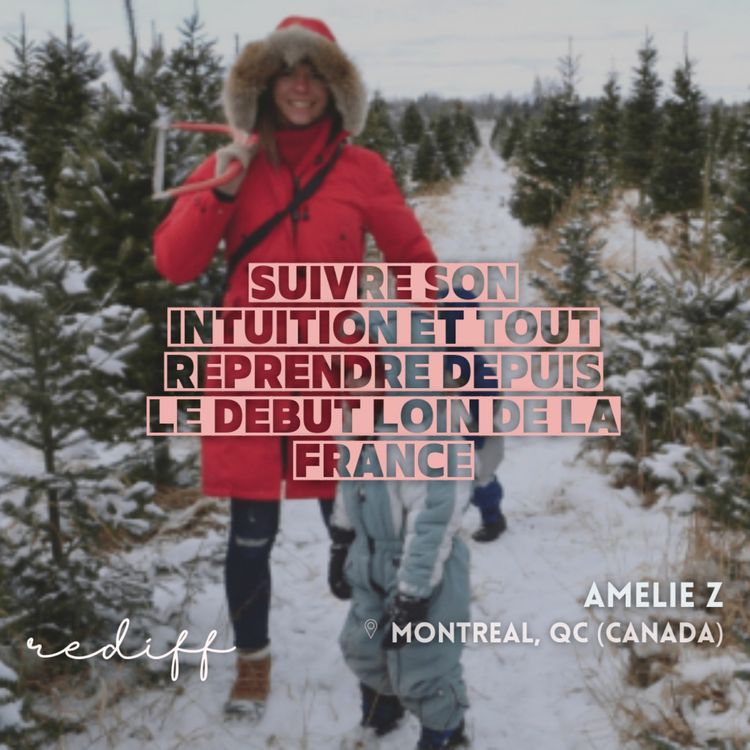 cover art for (rediff) Amélie (Montreal, Canada) : Suivre son intuition et tout reprendre depuis le début loin de la France