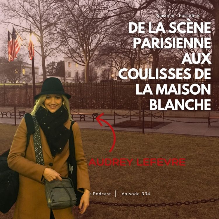 cover art for Audrey Lefevre (Washington DC) : De la scène parisienne aux coulisses de la Maison Blanche