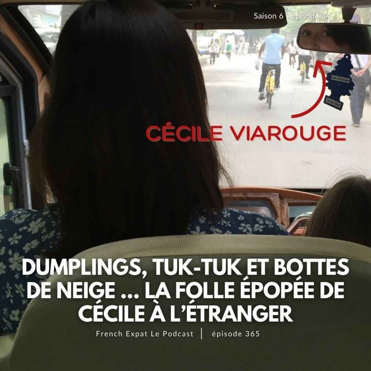cover art for Cécile Viarouge : Dumplings, tuk-tuk et bottes de neige ... la folle épopée de Cécile à l’étranger