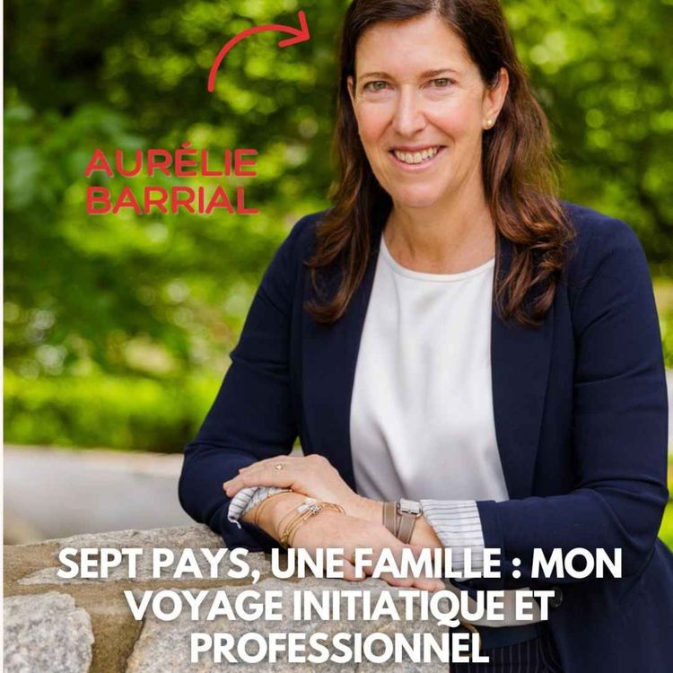 cover art for Aurélie Barrial : Sept pays, une famille et tant de rêves ... mon voyage initiatique et professionnel