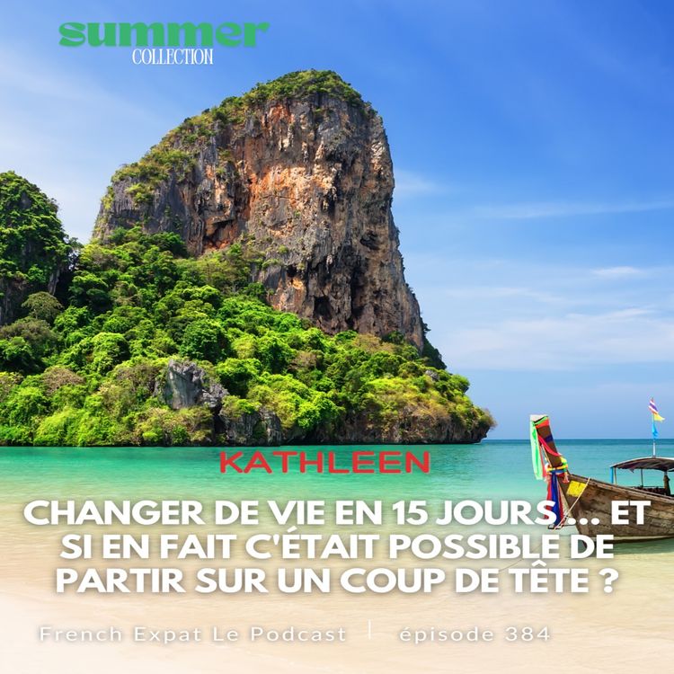 cover art for Kathleen (Pukhet) : Changer de vie en 15 jours ... et si en fait c'était possible de partir sur un coup de tête ?