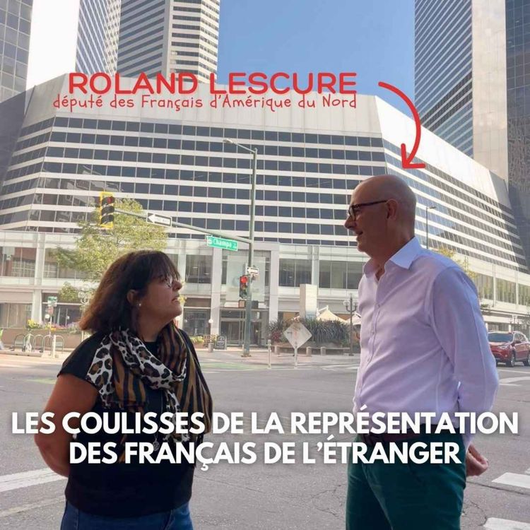 cover art for Les coulisses de la représentation des Français de l’étranger – avec Roland Lescure, député des Français d’Amérique du Nord