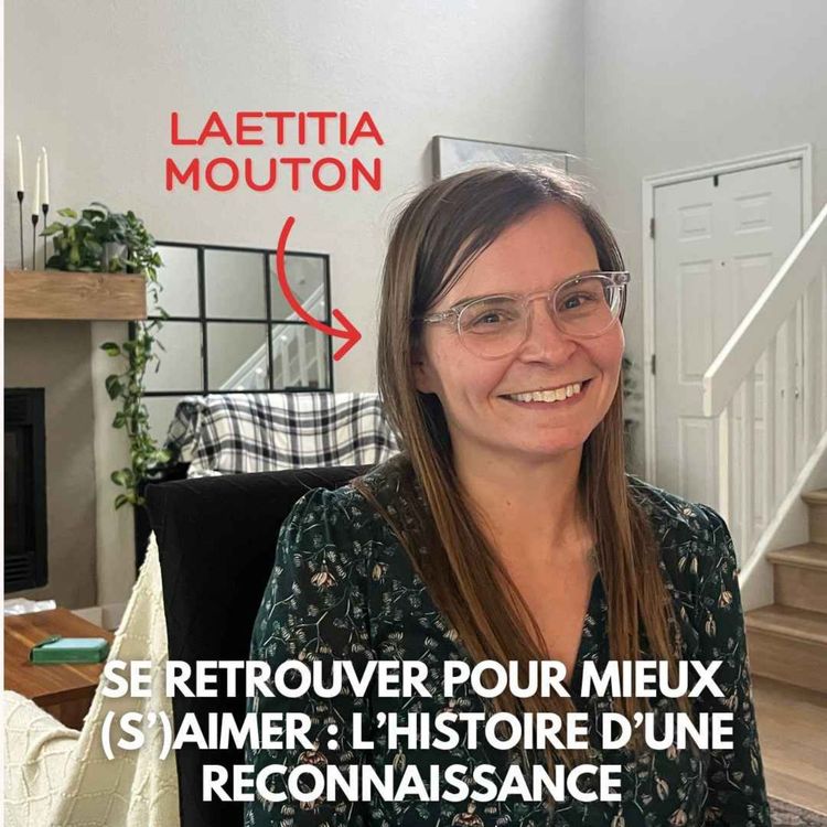 cover art for Laetitia Mouton (Denver) : Se retrouver pour mieux (s')aimer ou l'histoire d'une rennaissance [2/2]