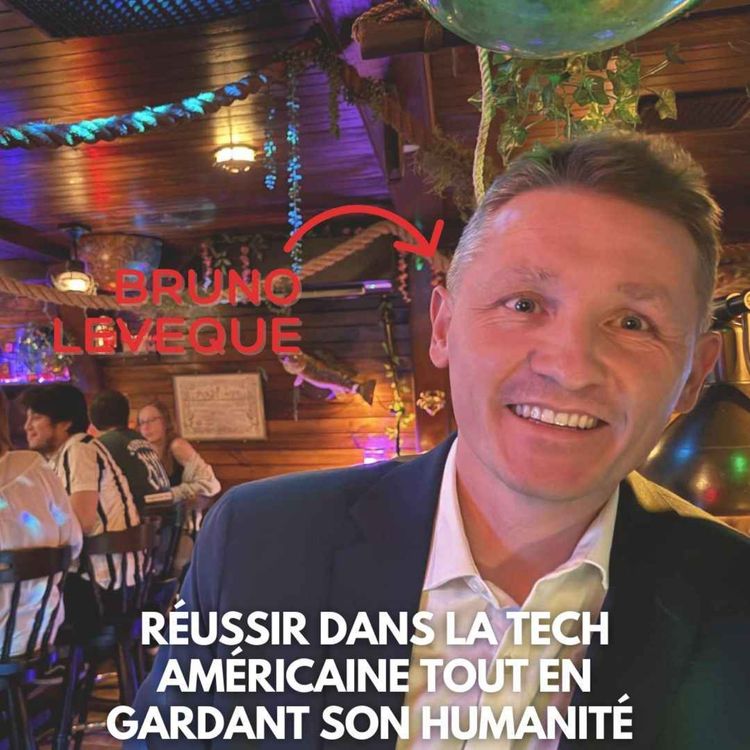 cover art for Bruno Lévêque (San Francisco) : Réussir dans la tech américaine tout en gardant son humanité 