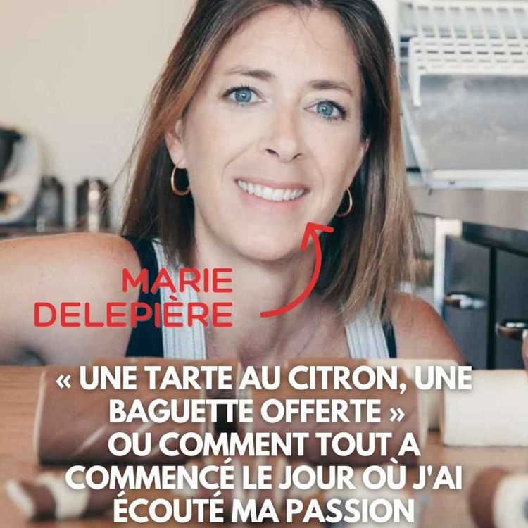cover art for Marie Delepière (Los Angeles) : « Une tarte au citron, une baguette offerte » , comment tout a commencé