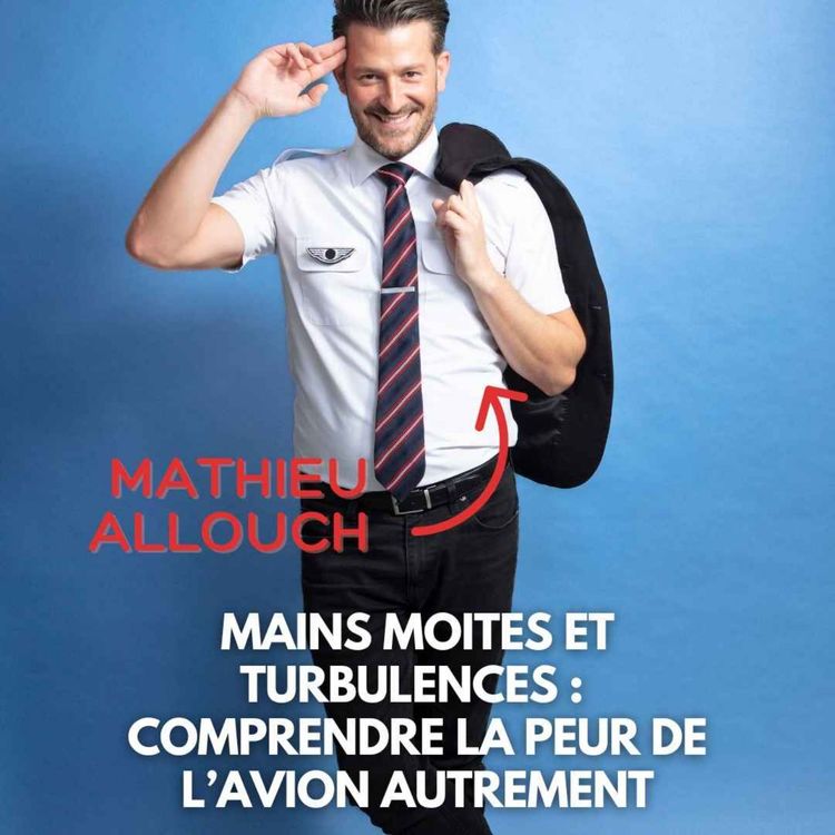 cover art for Mains moites et turbulences : comprendre la peur de l’avion autrement avec Mathieu Allouch, le stewart préféré des réseaux
