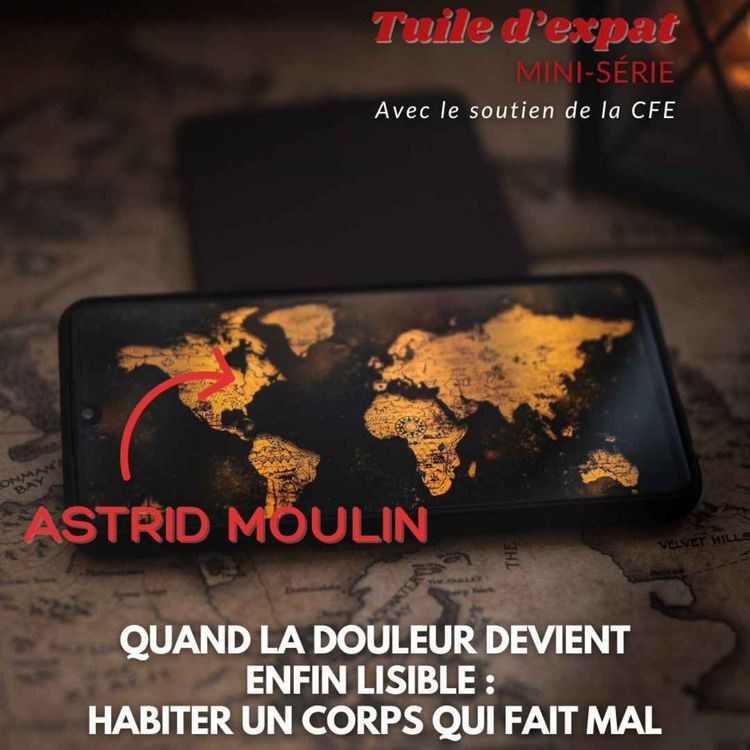 cover art for [TUILE D'EXPAT] Astrid Moulin (Toronto) : quand la douleur devient enfin lisible, ou habiter un corps qui fait mal