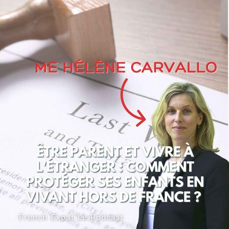 cover art for Être parent et vivre à l'étranger : comment protéger ses enfants en vivant hors de France ? Entretien avec Me Carvallo