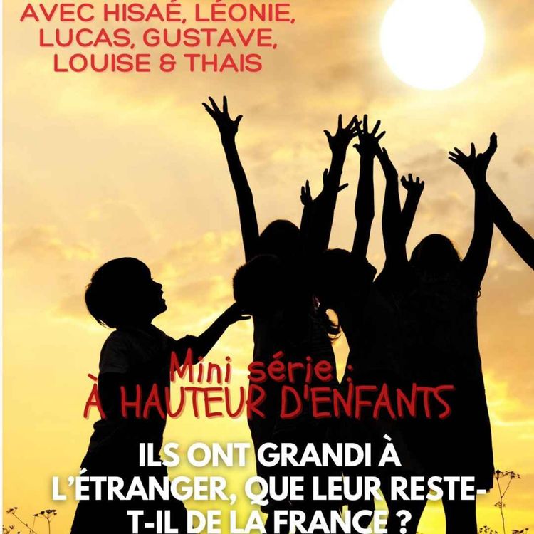 cover art for [A HAUTEUR D'ENFANTS] Chapitre 3 : Ils ont grandi à l’étranger, que leur reste-t-il de la France ?