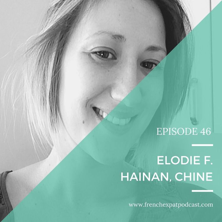 cover art for S1E46 - Élodie F. (Chine) : Ceux qui étaient partis sur l'île d'Hainan, le Hawaii Chinois