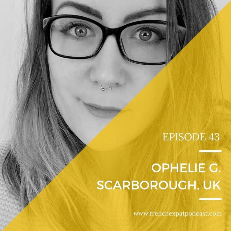 cover art for S1E43 - Ophélie (Ecosse, Angleterre) : Celle qui était partie en Angleterre pour ses études et qui n'est jamais rentrée