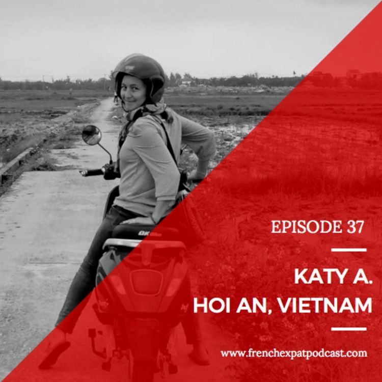 cover art for S1E37 - Katy A. (Vietnam) : Celle qui voulait vivre plus simplement avec sa famille.