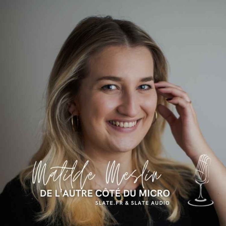 cover art for De l'autre côté du micro avec Matilde Meslin (Slate.fr & Slate Audio)