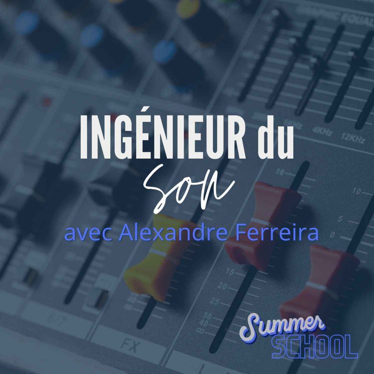 cover art for SUMMER SCHOOL : Le métier d'ingénieur du son avec Alex Ferreira