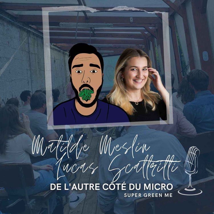 cover art for Lucas Scaltritti & Matilde Meslin racontent leur transition écologique