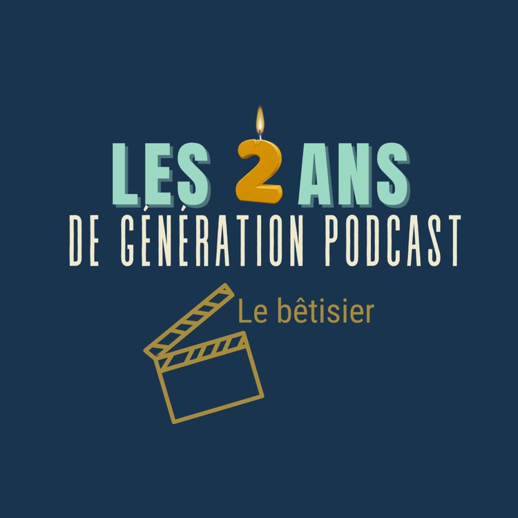 cover art for Les 2 ans de Génération Podcast ... LE BETISIER
