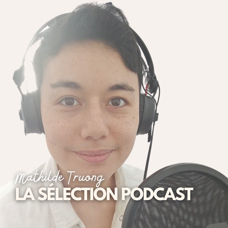 cover art for La sélection podcasts de Mathilde Truong, Content Manager chez Acast